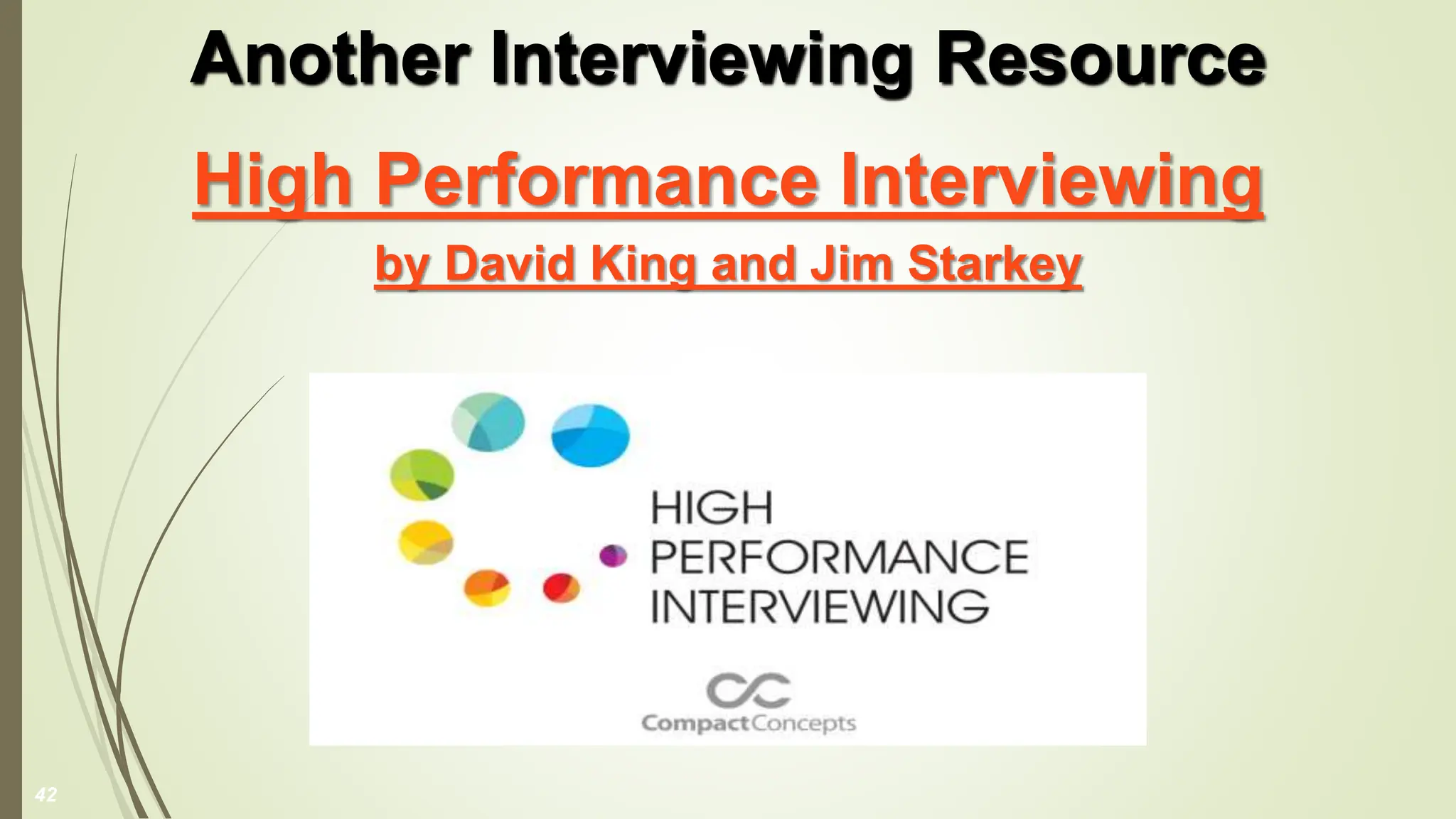 High Performance Interviewing
by David King and Jim Starkey
Another Interviewing Resource
42
 