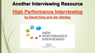 High Performance Interviewing
by David King and Jim Starkey
Another Interviewing Resource
42
 