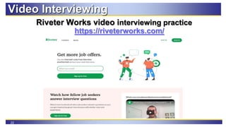 22
Video Interviewing
Riveter Works video interviewing practice
https://riveterworks.com/
 