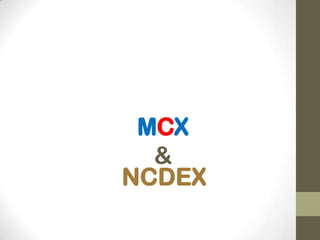 MCX
  &
NCDEX
 