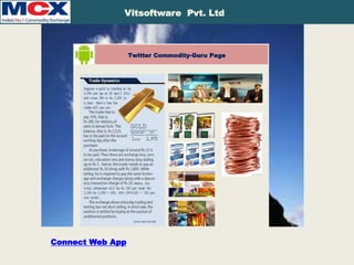 Twitter-Application
Vitsoftware Pvt. Ltd
Twitter Commodity-Guru Page
Connect Web App
 