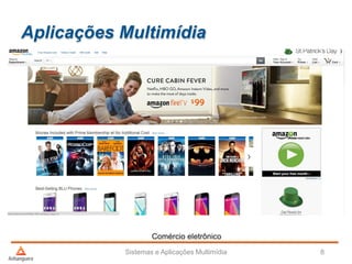Aplicações Multimídia
Sistemas e Aplicações Multimídia 8
Comércio eletrônico
 