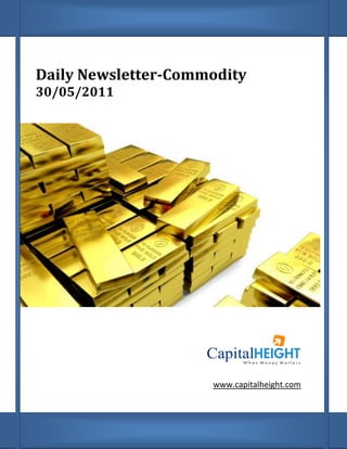 Daily Newsletter-Commodity
30/05/2011




                     www.capitalheight.com
 