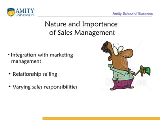 Nature and Importance  of Sales Management Integration with marketing  management  Relationship selling  Varying sales responsibilities   