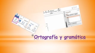 *Ortografía y gramática
 