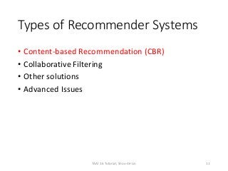 Types of Recommender Systems
• Content-based Recommendation (CBR)
• Collaborative Filtering
• Other solutions
• Advanced Issues
11TAAI 16 Tutorial, Shou-de Lin
 