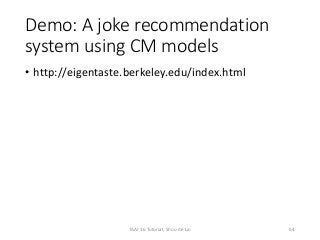 Demo: A joke recommendation
system using CM models
• http://eigentaste.berkeley.edu/index.html
TAAI 16 Tutorial, Shou-de Lin 64
 