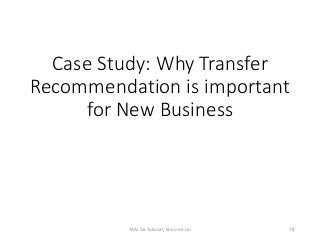 Case Study: Why Transfer
Recommendation is important
for New Business
TAAI 16 Tutorial, Shou-de Lin 78
 