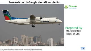 Md.Helal Uddin
Dept. of CSE
1
Prepared By
Research on Us-Bangla aircraft accidents
 