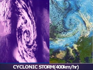 CYCLONIC STORM(400km/hr)
 