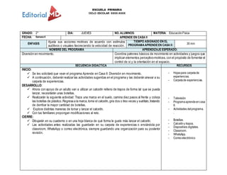 ESCUELA PRIMARIA
CICLO ESCOLAR XXXX-XXXX
GRADO: 2° DIA: JUEVES NO. ALUMNOS: MATERIA: EducaciónFísica
FECHA: Semana 6 APRENDE EN CASA II
ENFASIS
Ajusta sus acciones motrices de acuerdo con estímulos
auditivos o visuales favoreciendo la velocidad de reacción.
TIEMPO ASIGNADO EN EL
PROGRAMAAPRENDEEN CASA II: 30 min
NOMBRE DEL PROGRAMA APRENDIZAJE ESPERADO:
Diversión en movimiento. Coordina patrones básicos de movimiento en actividades y juegos que
implican elementos perceptivo-motrices, con el propósito de fomentar el
control de sí y la orientación en el espacio.
SECUENCIA DIDACTICA RECURSOS
INICIO:
 Se les solicitará que vean el programa Aprende en Casa II: Diversión en movimiento.
 A continuación, deberán realizar las actividades sugeridas en el programa y las deberán anexar a su
carpeta de experiencias.
DESARROLLO:
 Ahora con apoyo de un adulto van a utilizar un calcetín relleno de trapos de forma tal que se pueda
lanzar, necesitarán unas botellas.
 Realizarán la siguiente actividad: Traza una marca en el suelo, camina diez pasos al frente y coloca
las botellas de plástico.Regresa a la marca, toma el calcetín, gira dos o tres veces y suéltalo,tratando
de derribar la mayor cantidad de botellas.
 Explora distintas maneras de tomar y lanzar el calcetín.
 Con tus familiares propongan modificaciones al reto.
CIERRE:
 Dibujarán en su cuaderno o en una hoja blanca de qué forma le gusto más lanzar el calcetín.
 Las actividades antes realizadas las guardarán en su carpeta de experiencias o enviándola por
classroom, WhatsApp o correo electrónica, siempre guardando una organización para su posterior
revisión.
- Hojaspara carpetade
experiencias.
- Carpetade experiencias.
- Televisión
- Programaaprendeencasa
II.
- Actividades delprograma.
.
- Botellas.
- Calcetíny trapos.
- Dispositivos digitales.
- Classroom.
- WhatsApp.
- Correoelectrónico
 