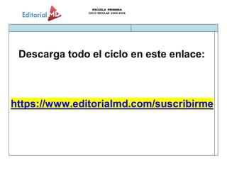 ESCUELA PRIMARIA
CICLO ESCOLAR XXXX-XXXX
Descarga todo el ciclo en este enlace:
https://www.editorialmd.com/suscribirme
 
