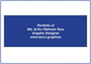 Portfolio
Md. Arifur Rahman Tanu
Graphic Designer
www.tanur.graphics
 