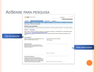 ADSENSE PARA PESQUISA
Tipo de pesquisa
Sites selecionados
 
