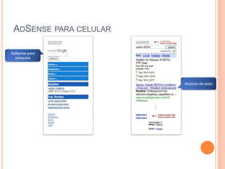 ADSENSE PARA CELULAR
AdSense para
pesquisa
Anúncio de texto
 