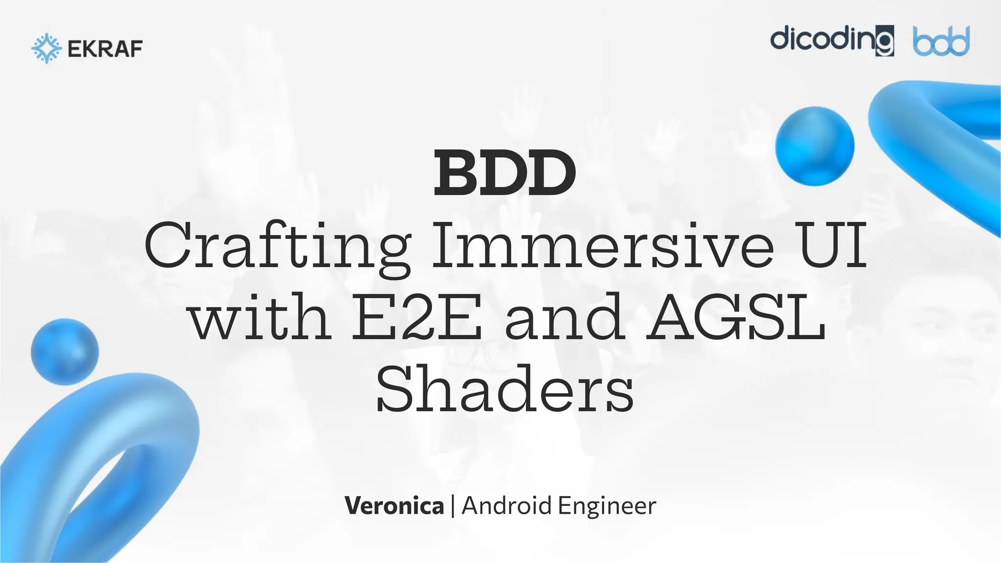 BDD
Crafting Immersive UI
with E2E and AGSL
Shaders
Veronica | Android Engineer
 