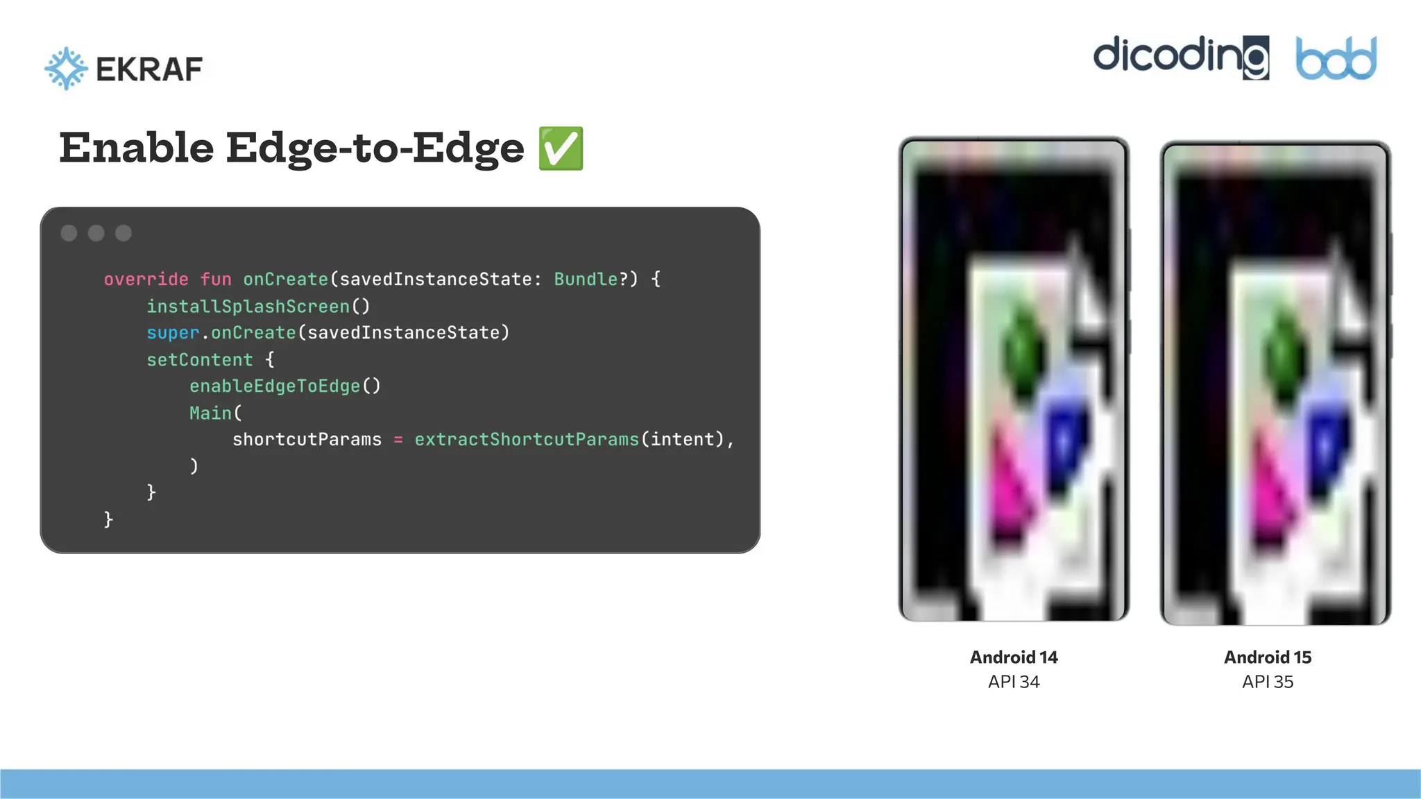 Android 14
API 34
Android 15
API 35
Enable Edge-to-Edge ✅
 