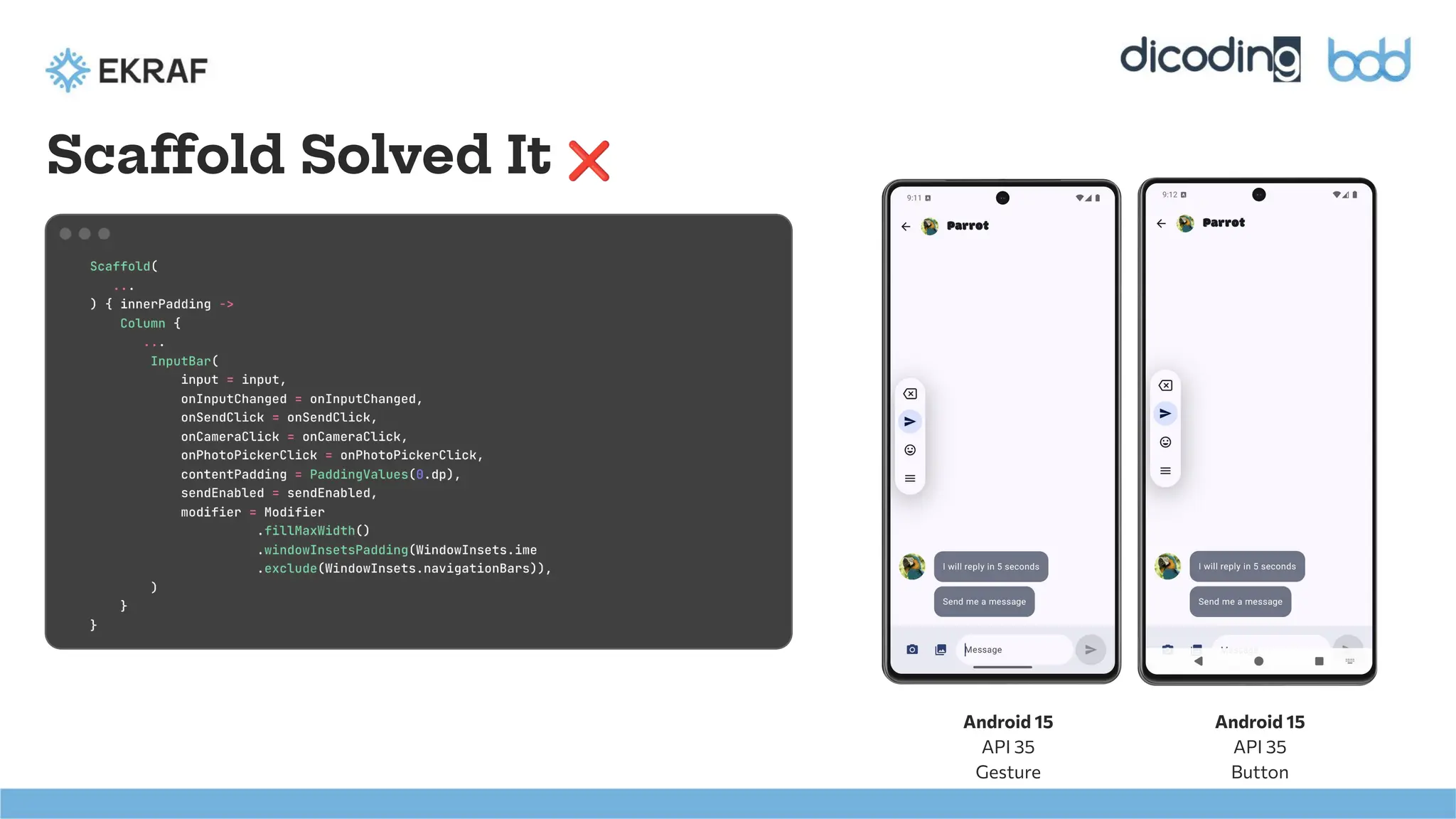 Scaffold Solved It ❌
Android 15
API 35
Gesture
Android 15
API 35
Button
 