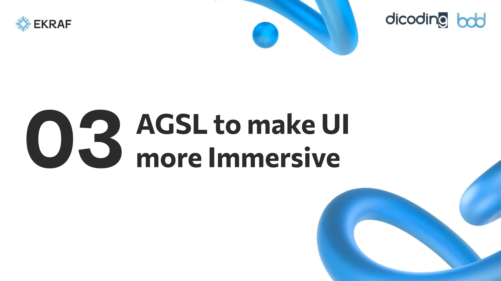 AGSL to make UI
more Immersive
03
 