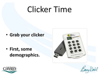 Clicker Time
• Grab your clicker
• First, some
demographics.
 