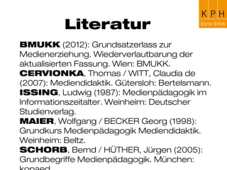 Medien und Medienträger
Medien (im engeren Sinne)
Repräsentationsformen der
Wirklichkeit wie
• Modell
• Bild
• graphische Darstellung
• Zahlen
• Texte
Medienträger
Darbietungsformen der
Medien
z.B. kann das Medium Bild
als Plakat, Miniatur, Dia,
Ansichtskarte, Buchcover,
etc. dargeboten werden
 
