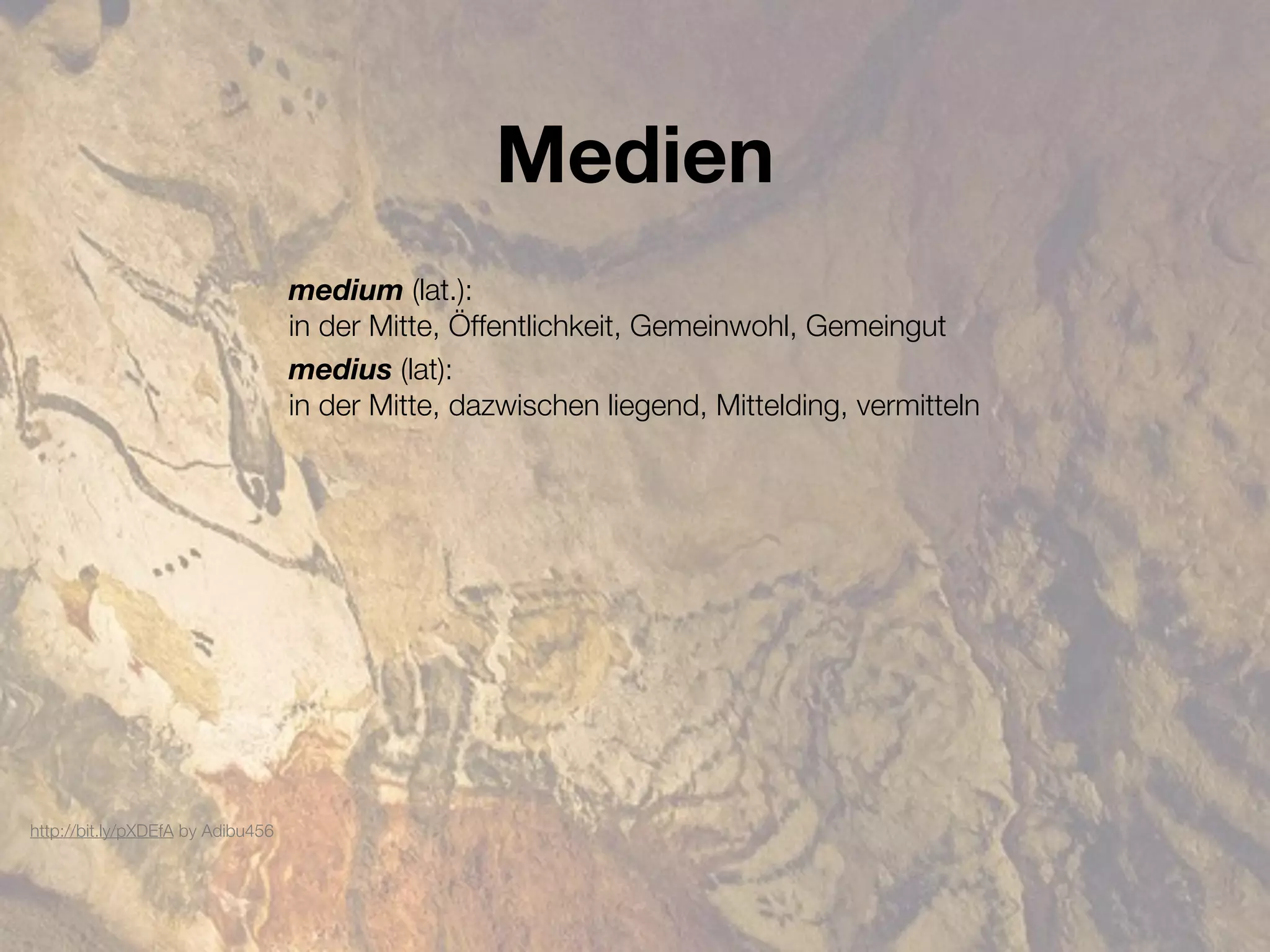 Medien
                                   medium (lat.):
                                   in der Mitte, Öffentlichkeit, Gemeinwohl, Gemeingut
                                   medius (lat):
                                   in der Mitte, dazwischen liegend, Mittelding, vermitteln




http://bit.ly/pXDEfA by Adibu456
 