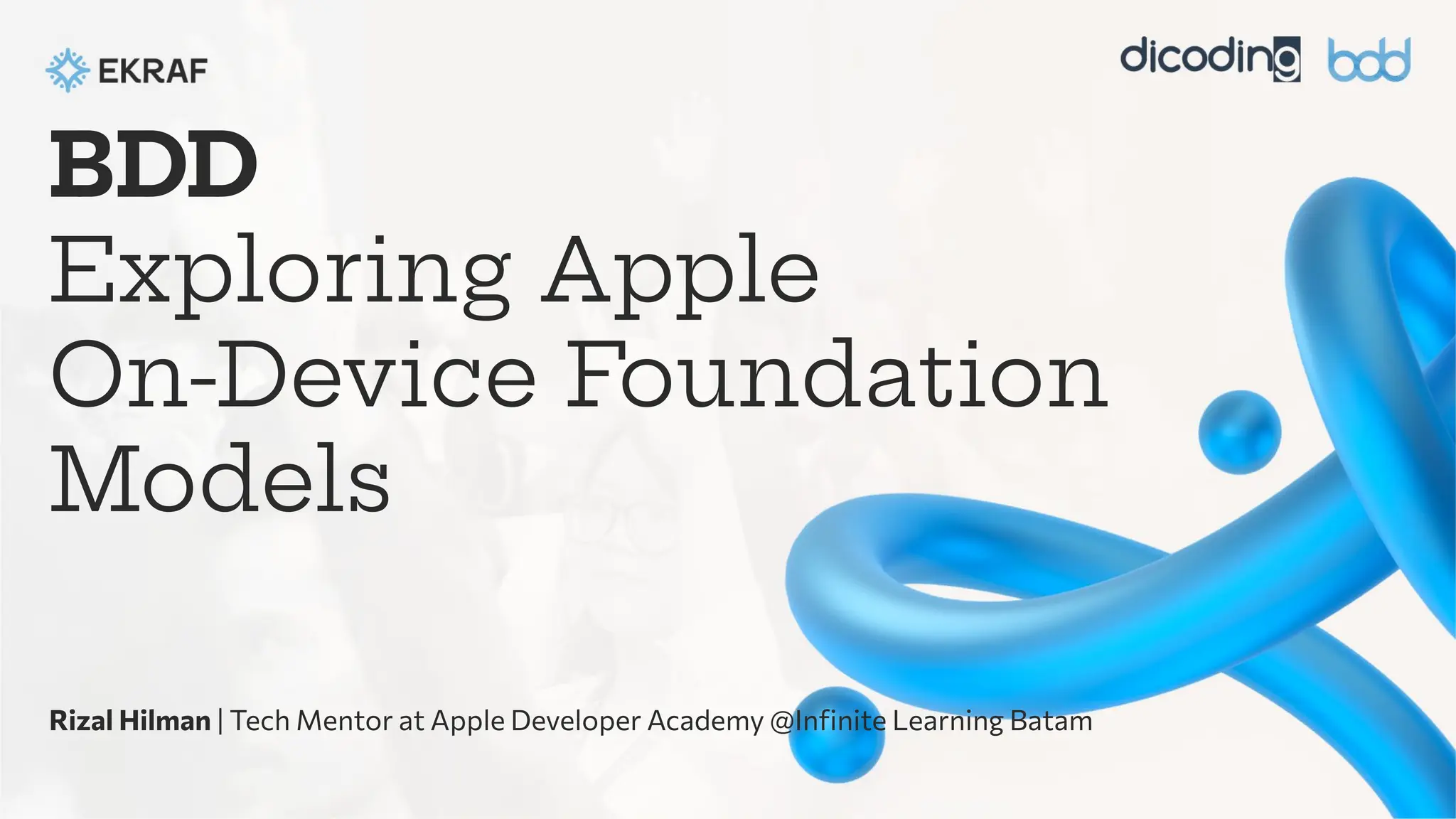 BDD
Exploring Apple
On-Device Foundation
Models
Rizal Hilman | Tech Mentor at Apple Developer Academy @Inﬁnite Learning Batam
 