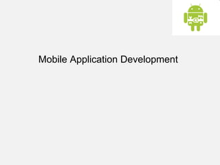 Mobile Application Development
 