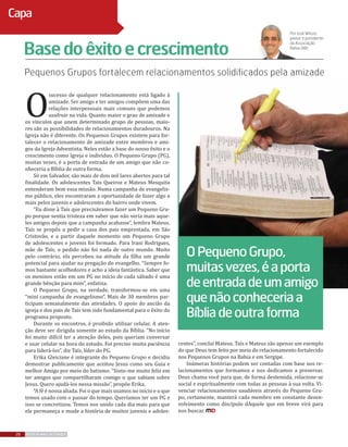 20 REVISTA MAIS DESTAQUE
Capa
O
sucesso de qualquer relacionamento está ligado à
amizade. Ser amigo e ter amigos compõem uma das
relações interpessoais mais comuns que podemos
usufruir na vida. Quanto maior o grau de amizade e
os vínculos que unem determinado grupo de pessoas, maio-
res são as possibilidades de relacionamentos duradouros. Na
Igreja não é diferente. Os Pequenos Grupos existem para for-
talecer o relacionamento de amizade entre membros e ami-
gos da Igreja Adventista. Neles estão a base do nosso êxito e o
crescimento como Igreja e indivíduo. O Pequeno Grupo (PG),
muitas vezes, é a porta de entrada de um amigo que não co-
nheceria a Bíblia de outra forma.
Só em Salvador, são mais de dois mil lares abertos para tal
finalidade. Os adolescentes Taís Queiroz e Mateus Mesquita
entenderam bem essa missão. Numa campanha de evangelis-
mo público, eles encontraram a oportunidade de fazer algo a
mais pelos juvenis e adolescentes do bairro onde vivem.
“Eu disse à Taís que precisávamos fazer um Pequeno Gru-
po porque sentia tristeza em saber que não veria mais aque-
les amigos depois que a campanha acabasse”, lembra Mateus.
Taís se propôs a pedir a casa dos pais emprestada, em São
Cristovão, e a partir daquele momento um Pequeno Grupo
de adolescentes e juvenis foi formado. Para Irani Rodrigues,
mãe de Taís, o pedido não foi nada de outro mundo. Muito
pelo contrário, ela percebeu na atitude da filha um grande
potencial para ajudar na pregação do evangelho. “Sempre fo-
mos bastante acolhedores e acho a ideia fantástica. Saber que
os meninos estão em um PG no início de cada sábado é uma
grande bênção para mim”, enfatiza.
O Pequeno Grupo, na verdade, transformou-se em uma
“mini campanha de evangelismo”. Mais de 30 membros par-
ticipam semanalmente das atividades. O apoio do ancião da
igreja e dos pais de Taís tem sido fundamental para o êxito do
programa proposto.
Durante os encontros, é proibido utilizar celular. A aten-
ção deve ser dirigida somente ao estudo da Bíblia. “No início
foi muito difícil ter a atenção deles, pois queriam conversar
e usar celular na hora do estudo. Foi preciso muita paciência
para liderá-los”, diz Taís, líder do PG.
Erika Gleiciane é integrante do Pequeno Grupo e decidiu
demostrar publicamente que aceitou Jesus como seu Guia e
melhor Amigo por meio do batismo. “Sinto-me muito feliz em
ter amigos que compartilharam comigo o que sabiam sobre
Jesus. Quero ajudá-los nessa missão”, propõe Erika.
“A fé é nossa aliada. Foi o que mais usamos no início e o que
temos usado com o passar do tempo. Queríamos ter um PG e
isso se concretizou. Temos nos unido cada dia mais para que
ele permaneça e mude a história de muitos juvenis e adoles-
Pequenos Grupos fortalecem relacionamentos solidificados pela amizade
Basedoêxitoecrescimento
Por José Wilson,
pastor e presidente
da Associação
Bahia (AB)
centes”, conclui Mateus. Taís e Mateus são apenas um exemplo
do que Deus tem feito por meio do relacionamento fortalecido
nos Pequenos Grupos na Bahia e em Sergipe.
Inúmeras histórias podem ser contadas com base nos re-
lacionamentos que formamos e nos dedicamos a preservar.
Deus chama você para que, de forma destemida, relacione-se
social e espiritualmente com todas as pessoas à sua volta. Vi-
venciar relacionamentos saudáveis através do Pequeno Gru-
po, certamente, manterá cada membro em constante desen-
volvimento como discípulo dAquele que em breve virá para
nos buscar.
OPequenoGrupo,
muitasvezes,éaporta
deentradadeumamigo
quenãoconheceriaa
Bíbliadeoutraforma
 