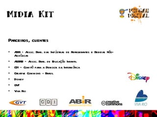 Parceiros, clientes ABIR – Assoc. Bras. das Indústrias de Refrigerantes e Bebidas Não-Alcoólicas ASBREI – Assoc. Bras. de Educação Infantil CDI – Comitê para a Democr. da Informática Creative Commons - Brasil Disney GVT Viva Rio 