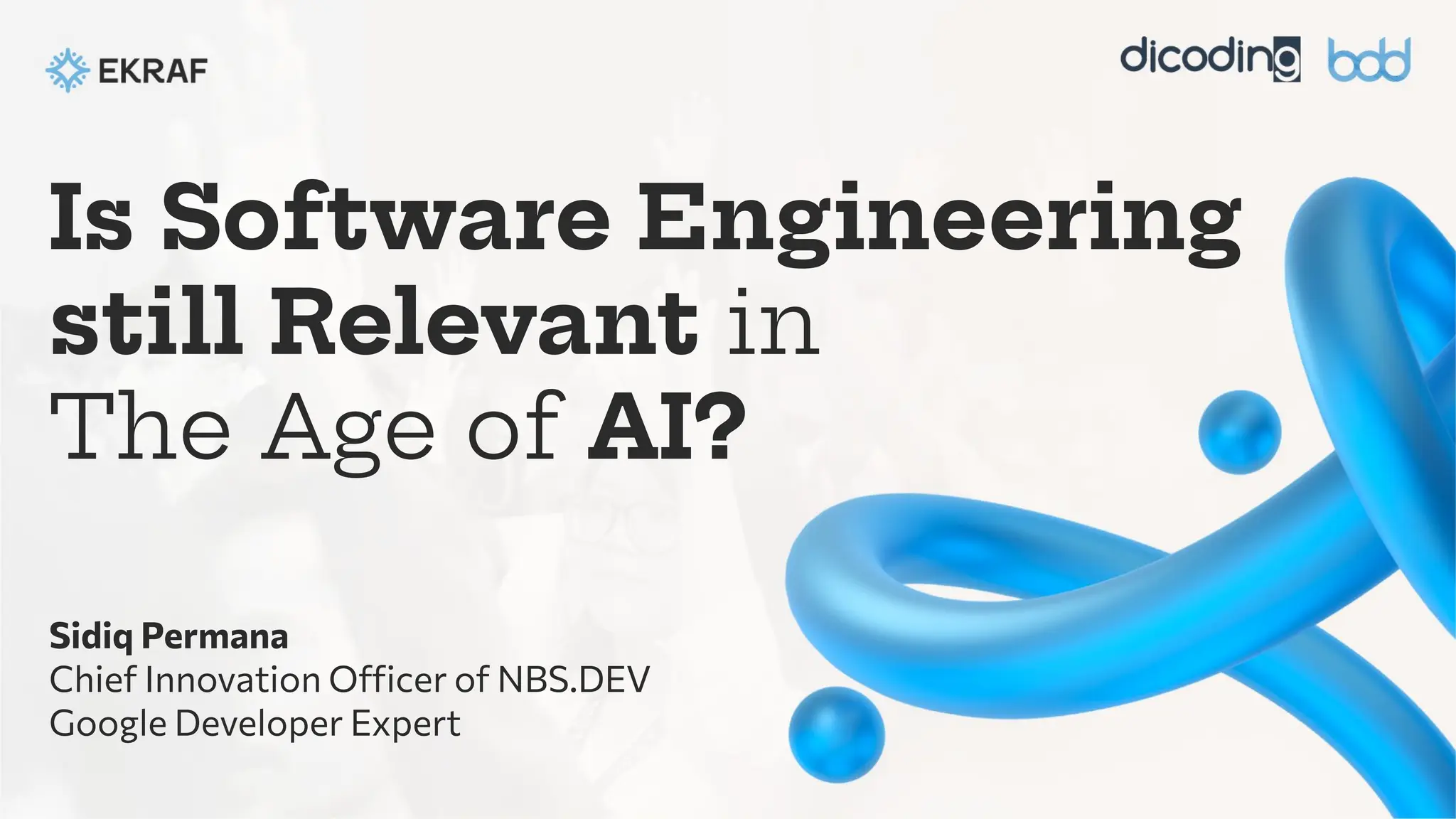Is Software Engineering
still Relevant in
The Age of AI?
Sidiq Permana
Chief Innovation Officer of NBS.DEV
Google Developer Expert
 