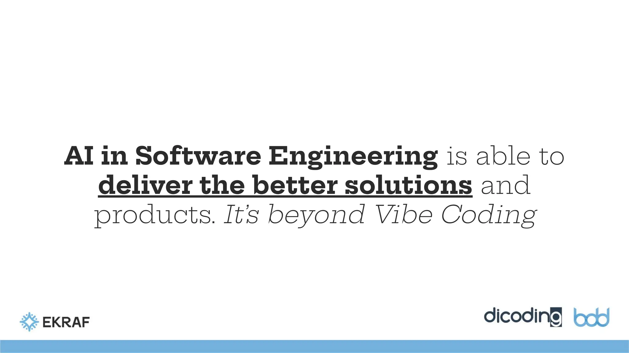 AI in Software Engineering is able to
deliver the better solutions and
products. It’s beyond Vibe Coding
 