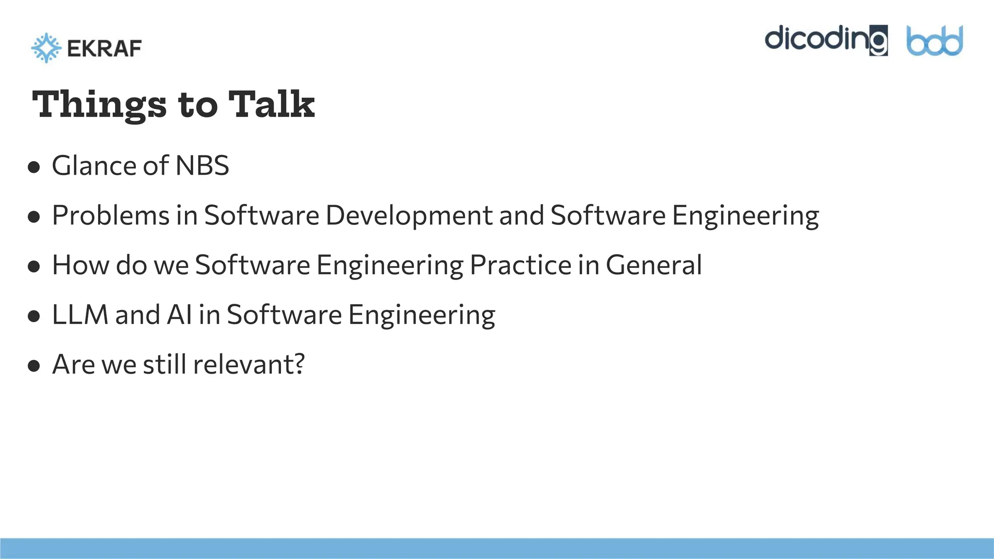 Things to Talk
● Glance of NBS
● Problems in Software Development and Software Engineering
● How do we Software Engineering Practice in General
● LLM and AI in Software Engineering
● Are we still relevant?
 