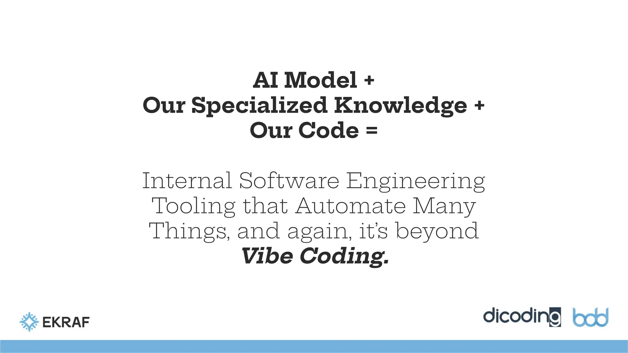 AI Model +
Our Specialized Knowledge +
Our Code =
https://www.slideshare.net/slideshow/bdd-2025-mobile-development-mobile-engineer-and-software-engineer-are-we-still-relevant-sidiq-permana/Internal Software Engineering
Tooling that Automate Many
Things, and again, it’s beyond
Vibe Coding.
 