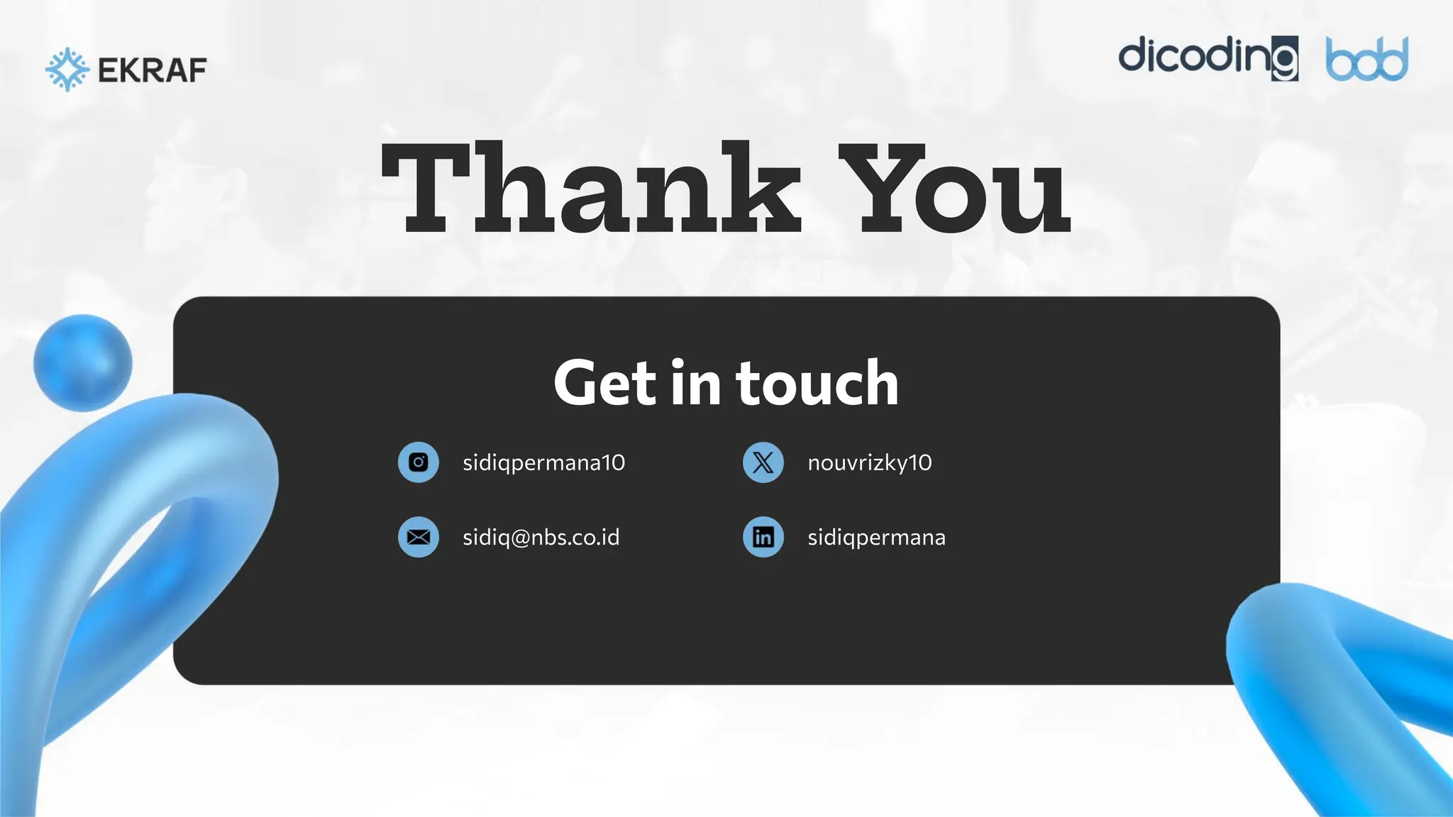 Thank You
sidiqpermana10 nouvrizky10
sidiqpermana
Get in touch
sidiq@nbs.co.id
 