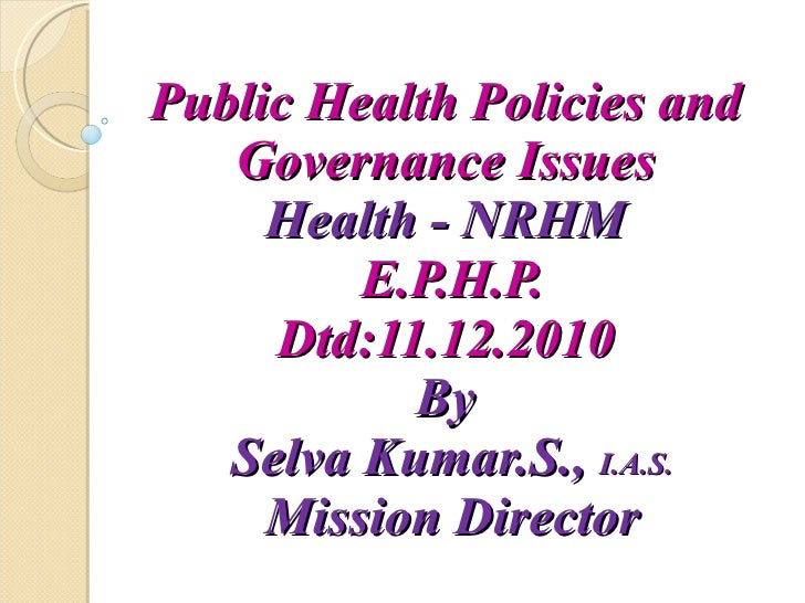 Public Health Policies and Governance Issues HealthNRHMSelva Kumar.…