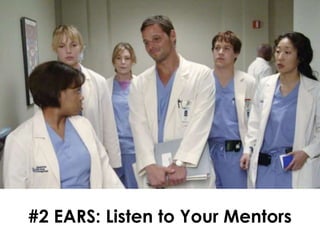 #2 EARS: Listen to Your Mentors
 