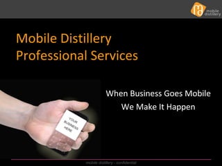 When Business Goes Mobile We Make It Happen Mobile Distillery Professional Services 