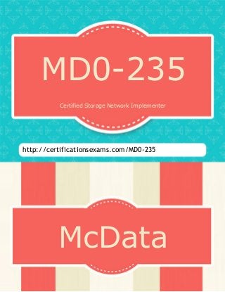 MD0-235
Certified Storage Network Implementer
http://certificationsexams.com/MD0-235
McData
 