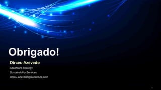 Obrigado! 
Dirceu Azevedo 
Accenture Strategy 
Sustainability Services 
dirceu.azevedo@accenture.com 
Copyright © 2014 Accenture. All rights reserved. 9 
