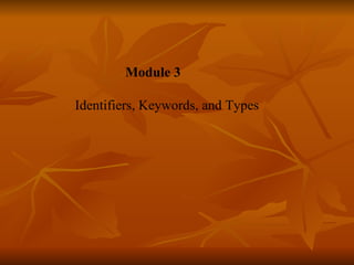   Module 3   Identifiers, Keywords, and Types   