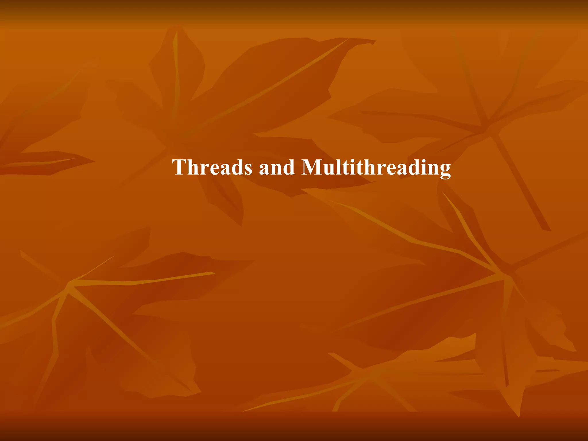   Threads and Multithreading 