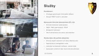 Služby
Poradenství
• Strategie generování klinického důkazu
• Design PMCF studií a zkoušek
Zpracování klinické dokumentace...
