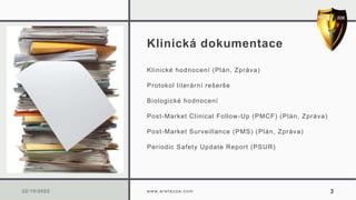 Klinická dokumentace
Klinické hodnocení (Plán, Zpráva)
Protokol literární rešerše
Biologické hodnocení
Post-Market Clinica...