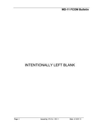 MD-11 FCOM Bulletin
Page: 2 Issued by: SPL/NJ - MD-11 Date: 22 MAR 10
INTENTIONALLY LEFT BLANK
 