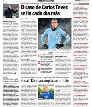 32                                                                                     FÚTBOL INTERNACIONAL                                                                                            MUNDO DEPORTIVO Miércoles 18 de enero de 2012


ITALIA                                            PSG anunció un acuerdo con el City por 29 millones +8, pero el club inglés lo niega MDflash

      CELSOPA                                  El caso de Carlos Tevez                                                                                                                          III
                                                                                                                                                                                                      Henry pide disculpas
                                                                                                                                                                                                El ex azulgrana, ahora en el Arsenal,
                                                                                                                                                                                                reconoció que se expresó “de forma



                                               se lía cada día más
                                                                                                                                                                                                desproporcionada, pero mi intención
                                                                                                                                                                                                no era resultar amenazante” tras su
                                                                                                                                                                                                altercado con un aficionado después
                                                                                                                                                                                                de la derrota ante el Swansea (3-2)
                                                                                                                                                                                                III
                                                                                                                                                                                                      El Milan pierde a Boateng
Luis Enrique vive buenos momentos   FOTO: AP   Imanol Guillén               Londres                                                                                                             El extremo será baja durante un mes
                                                                                                                                                                                                por una lesión en el muslo izquierdo.
La Roma se plantea                             n El 'caso Tevez' se está convir-
                                               tiendo en un 'culebrón' sin fin y
                                                                                                                                                                                                Hoy los rojinegros se miden al Novara
                                                                                                                                                                                                a las 21.00 (C+Fútbol) en los octavos
renovar a Luis Enrique                         cuyo argumento se complica cada                                                                                                                  de final de Coppa. Mañana será el
                                               vez más. El Paris Saint Germain                                                                                                                  turno para el Inter ante el Genoa,
ROMA - El proyecto Luis Enrique causa          (PSG) anunció ayer un acuerdo                                                                                                                    también a las 21.00 (C+ Fútbol)
sensación en la Roma. Según La                 con el Manchester City para el
Gazzetta dello Sport, el director              traspaso de Carlos Tevez al club                                                                                                                 III
                                                                                                                                                                                                      Bolton y Queens PR, adelante
general de la entidad romana, Franco           francés, a falta de que el propio                                                                                                                El Bolton se clasificó para 1/16 de la
Baldini, ha tanteado la opción de              delantero argentino diera su apro-                                                                                                               FA Cup al ganar por (2-0) al
alargar el vínculo que les une tres            bación, que se daba por hecha. Te-                                                                                                               Macclesfield (4ª) en el desempate. El
años más, hasta 2015 (actualmente              vez, que en su día dio el 'sí' al Mi-                                                                                                            Queens Park Rangers eliminó (1-0,
tiene contrato hasta 2013). En este            lan, debía llegar hoy a la capital                                                                                                               tanto de Gabbidon) al MK Dons (3ª). El
sentido, el ex azulgrana quiere esperar        francesa. El PSG pagaría al City 29                                                                                                              Queens PR alcanzó ayer un acuerdo
a final de campaña para estudiar su            millones de euros por el traspaso                                                                                                                con el Sao Paulo para incorporar
continuidad en la capital de Italia.           más 8 en bonus. Pero, a primera                                                                                                                  cedido con opción a compra al joven
   La Roma atraviesa uno de sus                hora de la noche, el City negó ro-                                                                                                               delantero Henrique
mejores momentos. Cuatro triunfos              tundamente tal acuerdo.
seguidos (incluido uno en Coppa) le               Según fuentes del entorno del                                                                                                                 III
                                                                                                                                                                                                      Giggs y Beckham ¿olímpicos?
han situado en la séptima plaza, a             propio PSG y de sus actuales pro-                                                                                                                Ambos están en una lista de 184
cinco puntos de la zona europea, pero          pietarios, Qatar Sports Invest-                                                                                                                  jugadores preseleccionados y desean
tiene pendiente la reanudación del             ment, el club galo ofrece a Tevez,                                                                                                               formar parte del combinado del Reino
choque ante el Catania, suspendido el          de 27 años, un contrato de tres tem-                                                                                                             Unido para los JJ.OO. de Londres
sábado por la lluvia. Una victoria en la       poradas y media, es decir, hasta        Tevez El anuncio del Paris SG hizo creer que la Ligue 1 será su destino, pero sigue el lío   FOTO: AFP
isla siciliana les permitiría pugnar por       2015, con un salario de 7 millones                                                                                                               III
                                                                                                                                                                                                      Papiss Cissé, al Newcastle
los puestos de Champions.                      de euros por temporada. Pero             +                            LAS CLAVES           poderío económico del PSG con                         El senegalés firma por cinco campañas
   Igualmente no sólo los dirigentes           fuentes del City afirmaron anoche                                                          noticias contradictorias.                             y llega procedente del Friburg, que se

                                                                                       1
creen cada vez más en la labor de              que “no hemos recibido ninguna                 El Paris SG anunció un pacto                                                                      embolsará 12 millones de euros
Lucho. Tras un período de dudas en el          oferta del PSG por Tevez”.                     con el City para el fichaje de              Rumores sobre Torres
vestuario, Luis Enrique supo volver a                                                         Tevez, pendiente sólo de                    Fernando Torres es otro jugador                       III
                                                                                                                                                                                                      Fucile (Porto), al Santos
disponer de la confianza de la                 Lío a tres bandas                              que el jugador diera el sí                  que ha dado que hablar, pero el                       El uruguayo se marcha cedido por un
plantilla. Su habitual uso de las              Habrá que esperar a ver qué suce-                                                          Chelsea insiste en que no piensa                      año. El Benfica realizó la misma

                                                                                       2
rotaciones ha sido determinante para           de en las próximas horas, dado                 En Francia daban por hecho                  desprenderse de él. Según el técni-                   operación con Rodrigo Mora, que
que se sientan todos partícipes. El            que según fuentes francesas Te-                que Tevez aceptaría un                      co del PSG, Carlo Ancelotti, el                       pone rumbo al Peñarol J. C. Miranda
técnico ha utilizado a 28 jugadores en         vez debe llegar hoy a París para               contrato hasta 2015                         Chelsea le ha ofrecido a Torres,
las tres competiciones disputadas              reunirse con Leonardo. Pero éste               cobrando 7 millones al año                  pero los agentes del jugador lo nie-                  III
                                                                                                                                                                                                      Basa (Lille), tres meses KO
(Serie A, Europa League y Coppa). Sólo         es un monumental lío a tres ban-                                                           gan. Ancelotti también dice que el                    El defensa montenegrino del Lille será

                                                                                       3
los porteros Curci y Pigliacelli no se         das, porque Tevez le dio el 'sí' al            Pero por la noche el City                   Manchester United le ha ofrecido                      intervenido del hombro y estará de
han vestido de corto. Luis Enrique             Milan, pero el club rojinegro le               no sólo negó el acuerdo                     a Dimitar Berbatov. De todas for-                     baja durante tres meses
tiene la confianza de los mandatarios          quería cedido. El Inter ofreció 28             sino hasta haber recibido                   mas, a quien quiere Ancelotti es a
y el vestuario, un paso vital para             millones al City, que rechazó la               una oferta del Paris SG                     Tevez y está por ver si habrá final                   III
                                                                                                                                                                                                      Insultos racistas a Edu
alargar su estancia en Roma                    cifra. Y ahora aparece en escena el                                                        al asunto y lo fichará                                Un aficionado escocés fue puesto en
                                                                                                                                                                                                libertad bajo fianza tras ser arrestado
                                                                                                                                                                                                por insultar vía Twitter a Maurice Edu
BRASIL                                            El ex defensa azulgrana convence y seguirá un año más al frente del Feyenoord                                                                 y su compañero Bartley (Rangers) por


                                               Ronald Koeman amplía su contrato
Ronaldinho, que seguirá,                                                                                                                                                                        motivos xenófobos

provoca revuelo en Bolivia                                                                                                                                                                      III
                                                                                                                                                                                                      Blatter alaba a Platini
                                                                                                                                                                                                El presidente de la FIFA, que termina
RÍO - Ronaldinho, que salvo sorpresa                                                                                                                                                            mandato en 2015, ve en su homólogo
seguirá esta temporada en el                   AMSTERDAM- El ex jugador azulgrana                                                         las negociaciones con Koeman,                         en la UEFA a su mejor sustituto: “Si lo
Flamengo, causó ayer un gran revuelo           y héroe de la primera final de                                                             aseguró que la continuidad del téc-                   quiere ser, será un buen presidente”
entre los aficionados de Bolivia, donde        Wembley, Ronald Koeman, conti-                                                             nico es “muy importante, ya que
llegó su equipo para aclimatarse a la          nuará dirigiendo al Feyenoord al                                                           es la figura clave para construir                     III
                                                                                                                                                                                                      El Bayern amonesta a Breno
altitud antes del partido que jugará           menos una temporada más, según                                                             un equipo”.                                           Pero el club aceptó las disculpas del
ante el Real Potosí el día 25 en la fase       anunció el club holandés en su pá-                                                           El ex azulgrana cuenta con una                      jugador, quien declaró en Twitter que
previa de la Libertadores. El Flamengo         gina web. Koeman cogió las rien-                                                           dilatada carrera como entrena-                        la entidad le hizo “una cerdada”
llegó a un acuerdo con Traffic, a              das del club de Rotterdam el pasa-                                                         dor. Koeman cosechó dos Eredivi-
Ronnie se le pagarán los 1,65 millones         do mes de julio, sustituyendo a Ma-                                                        sie con el Ajax, además de una                        III
                                                                                                                                                                                                      Couto, rumbo a la India
de euros que se le adeudan y el ex             rio Been, y lo ha situado en la quin-                                                      Copa de Holanda y una Superco-                        El ex azulgrana deja el Braga para
azulgrana continuará en su club. Ayer,         ta plaza de la Eredivisie, a siete                                                         pa. El tercer campeonato domésti-                     entrenar en la nueva Premier. Allí se
en los aeropuertos de Santa Cruz de la         puntos del líder AZ Alkmaar.            Koeman seguirá en el Feyenoord         FOTO: AFP   co en su haber lo consiguió con el                    encontrará a ilustres jugadores como
Sierra y Sucre, centenares de hinchas y          Tras finalizar la campaña pasa-                                                          PSV y al frente del AZ logró un                       Pires, Crespo y Cannavaro
decenas de periodistas intentaron sin          da en mitad de la tabla y sin la        élite del fútbol holandés en su ex                 único título: la Supercopa. En su
éxito acercarse al astro. Potosí está          recompensa de jugar competicio-         jugador (entre 1995 y 1997). Martin                convulsa estancia en el Valencia,                     III
                                                                                                                                                                                                      Thiago Neves, al Fluminense
casi a 4.000 metros. El Fla entrenará          nes europeas, el Feyenoord ha en-       van Geel, director técnico de la                   Koeman logró el último título che:                    El 'Flu' incorpora al mediapunta, con
en el estadio Patria de Sucre                  contrado la solución de volver a la     entidad y encargado de encabezar                   la Copa del Rey en 2008                               lo que ganó la partida al Flamengo
 