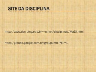 http://www.dsc.ufcg.edu.br/~ulrich/disciplinas/MaDi.html
http://groups.google.com.br/group/md-l?pli=1

 