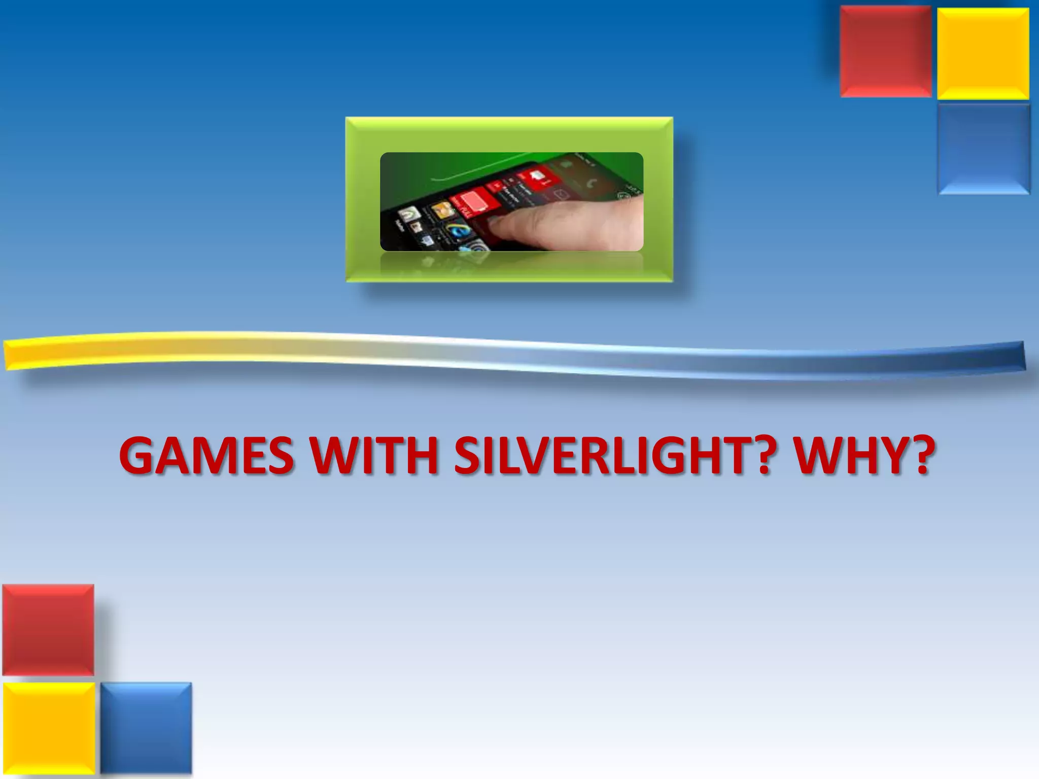 Gameswith Silverlight? Why?