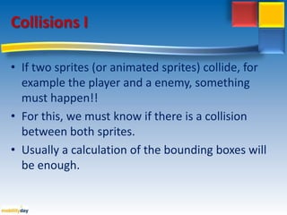 SpritesThe game characters can be represented by Sprites, which are usually represented by an image and a position on the game surface.So they have:Image.Position.Vector of movement.Other details, depending on the game.