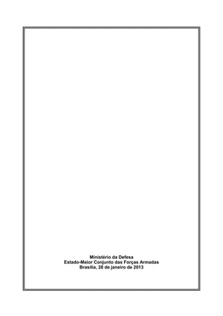 Ministério da Defesa 
Estado-Maior Conjunto das Forças Armadas 
Brasília, 28 de janeiro de 2013 
 